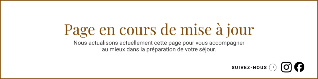 Bannière sur laquelle est écrit le texte suivant : Page en cours de mise à jour. Nous actualisons actuellement cette page pour vous accompagner au mieux dans la préparation de votre séjour.